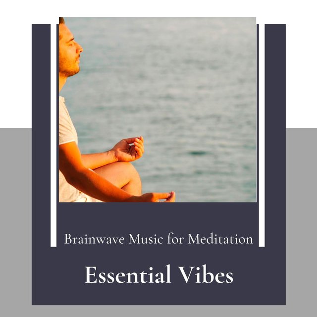 Essential Vibes - Brainwave Music For Meditation