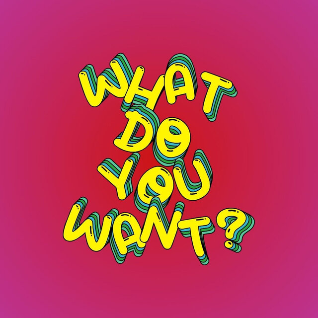 What Do You Want?