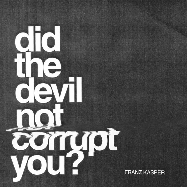 Did the Devil Not Corrupt You?