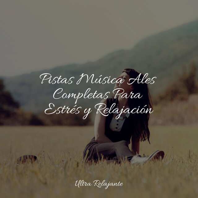 Pistas Música Ales Completas Para Estrés y Relajación