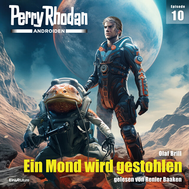 Ein Mond wird gestohlen - Perry Rhodan - Androiden 10 (Ungekürzt)