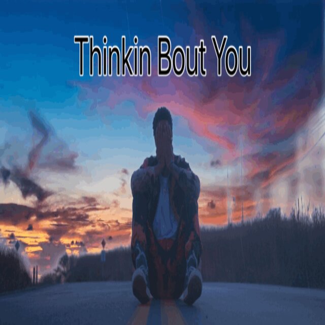 Thinkin Bout You