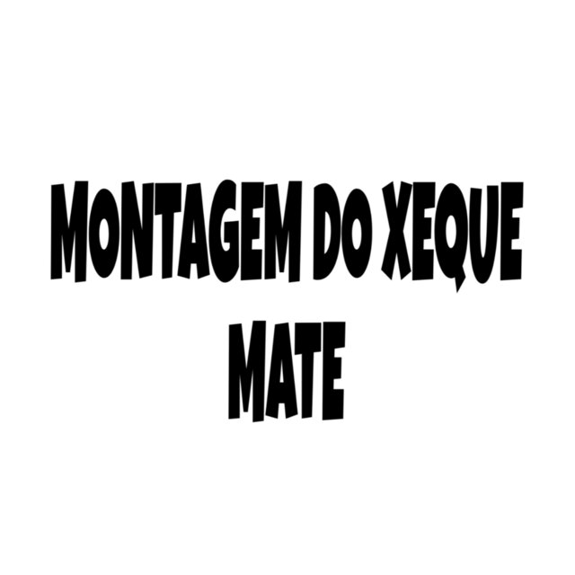 MONTAGEM DO XEQUE MATE
