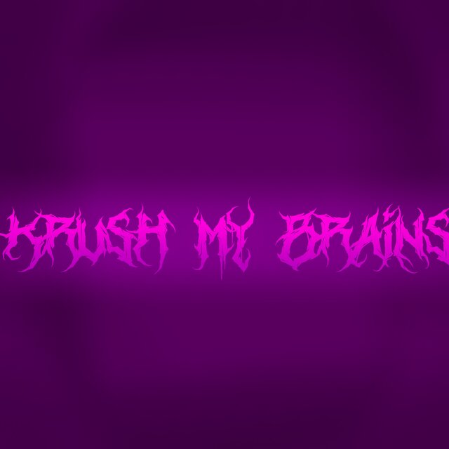 KRUSH MY BRAINS!