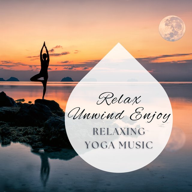 Relax Unwind Enjoy - Relaxing Yoga Music