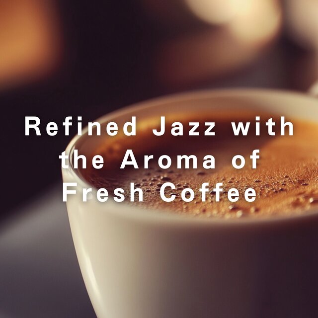 Refined Jazz with the Aroma of Fresh Coffee