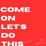 Come On Let's Do This