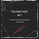 You Blow Reach Me?