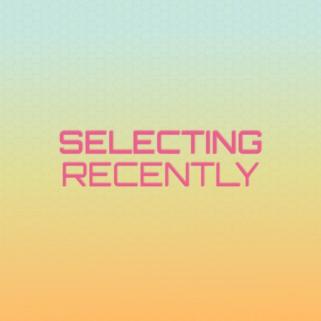 Selecting Recently