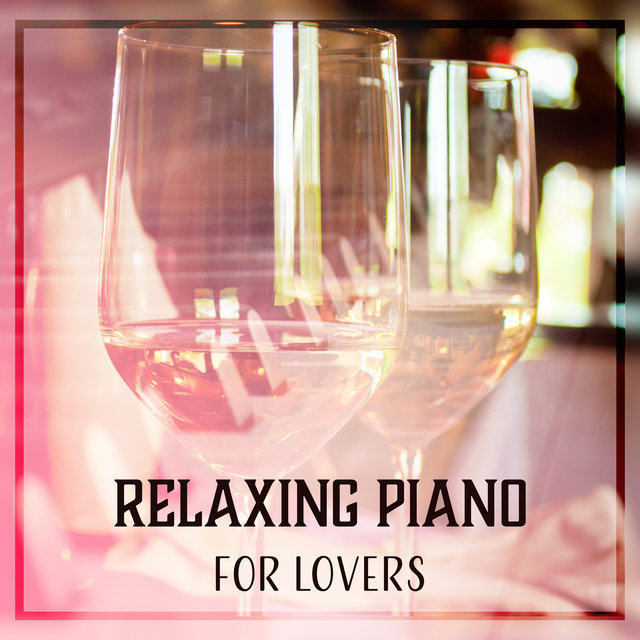 Relaxing Piano for Lovers: Love Songs for Candlelight Dinner & Intimate Tranquil Moments, Romatnic Jazz Collection