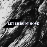 LET UR BODY MOVE