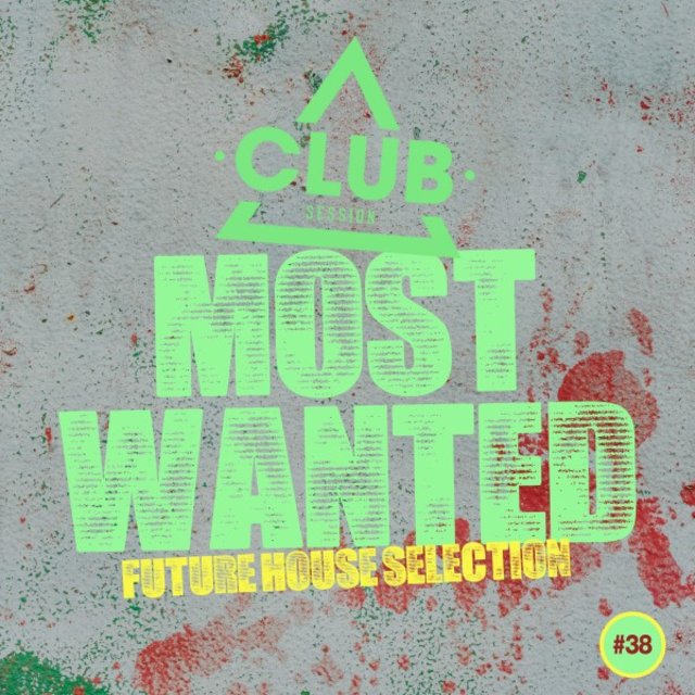 Most Wanted - Future House Selection, Vol. 38
