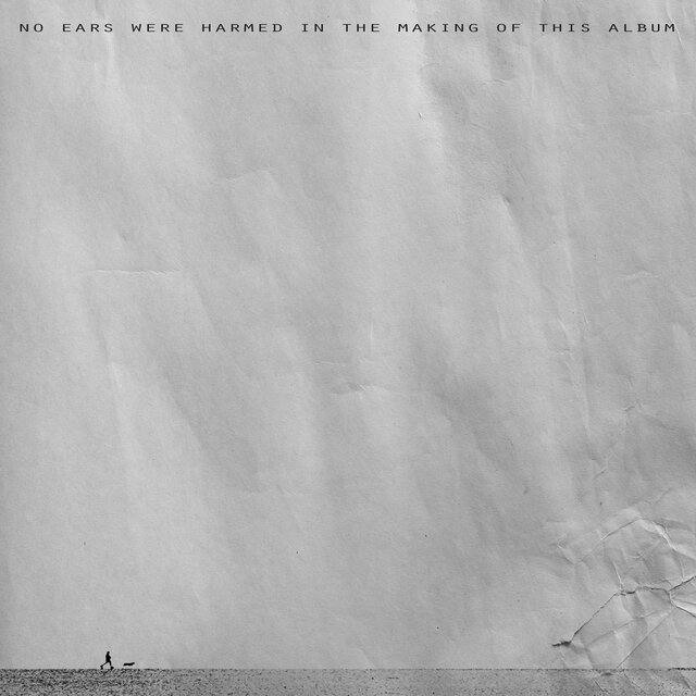 No ears were harmed in the making of this album