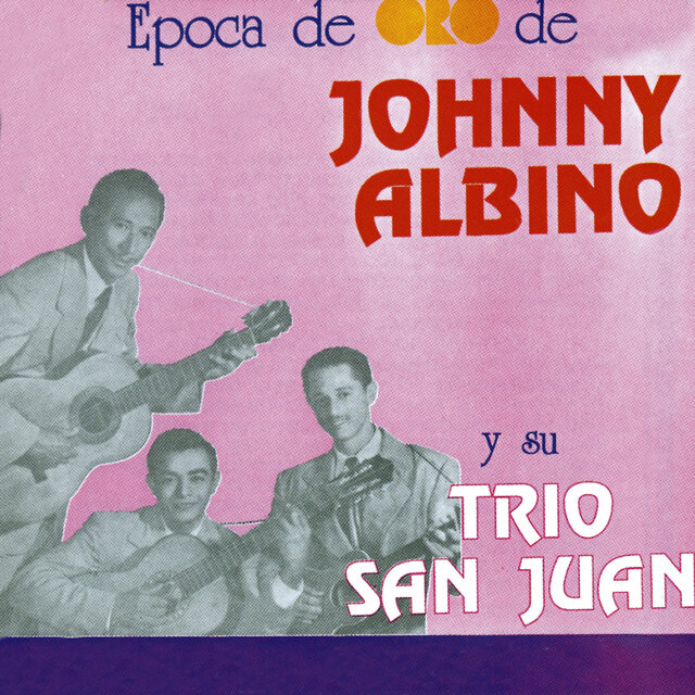 Época de Oro de Johnny Albino y Su Trío San Juan