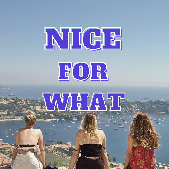 Nice For What
