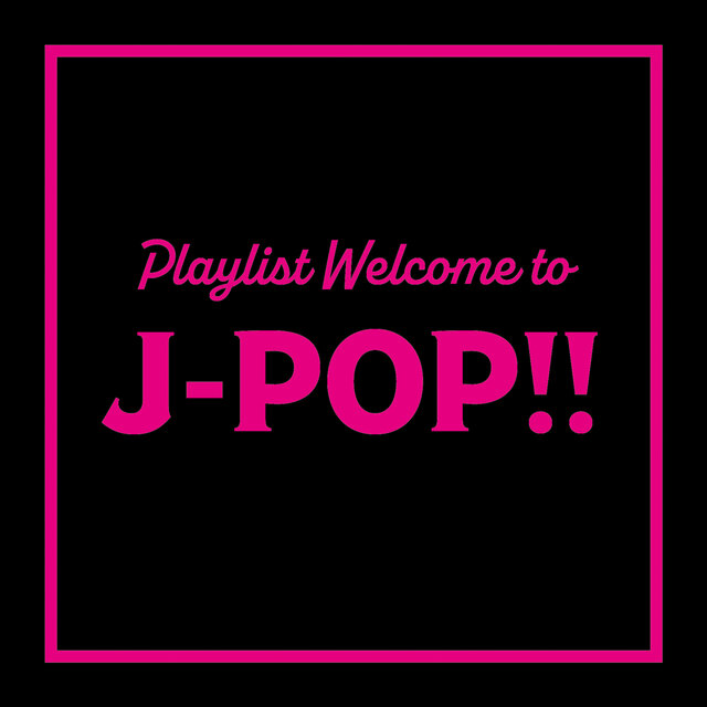 Playlist Welcome to J-POP (DJ MIX)