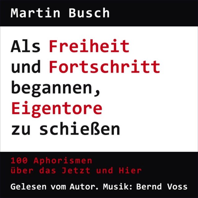 Als Freiheit und Fortschritt begannen, Eigentore zu schießen (100 Aphorismen über das Jetzt und Hier)