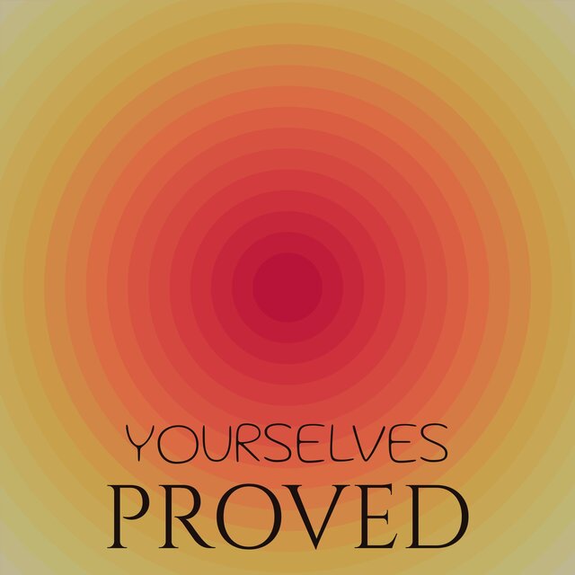 Yourselves Proved