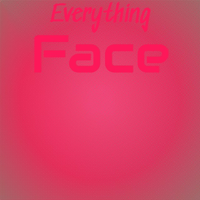 Everything Face