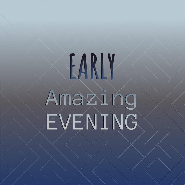Early Amazing Evening