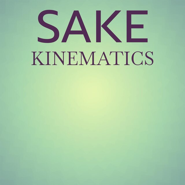 Sake Kinematics