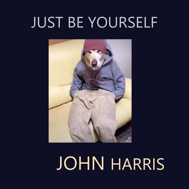 JUST BE YOURSELF