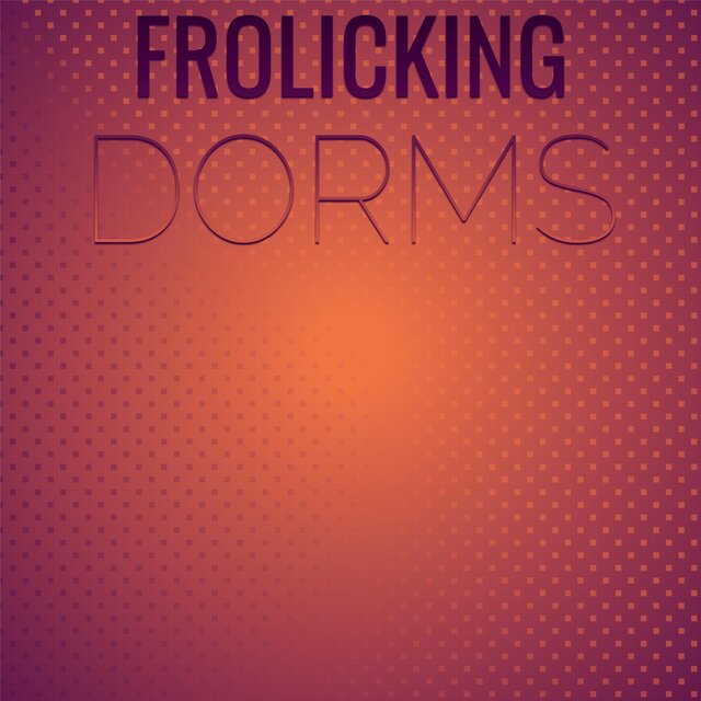 Frolicking Dorms