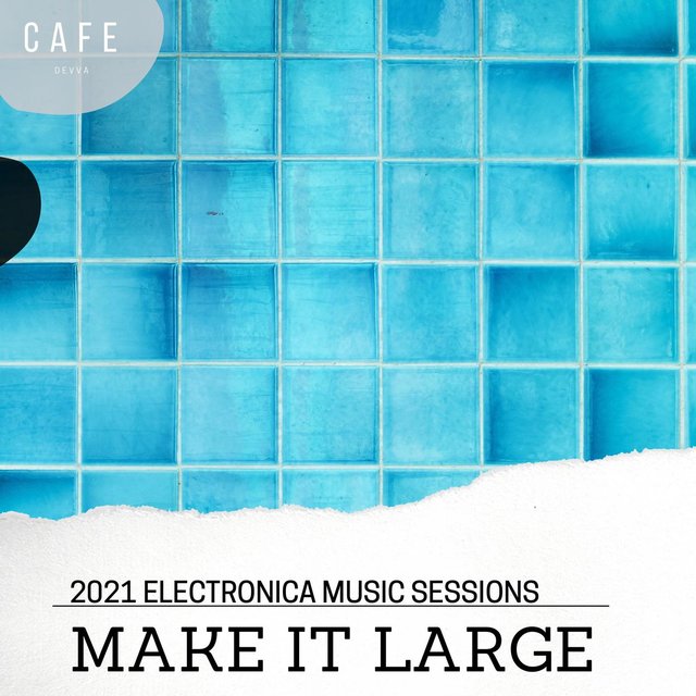 Make It Large - 2021 Electronica Music Sessions