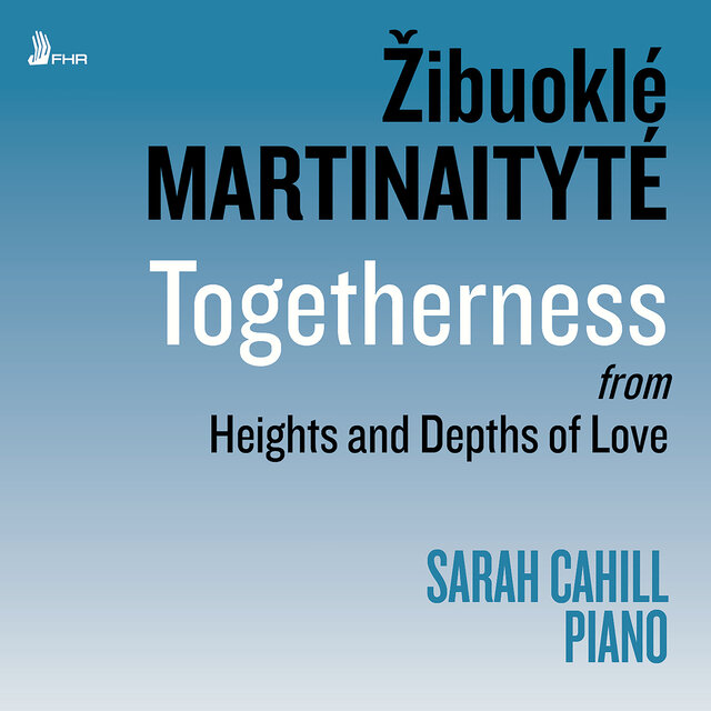 Žibuoklé Martinaitytė: Heights and Depths of Love: Pt. I: Togetherness