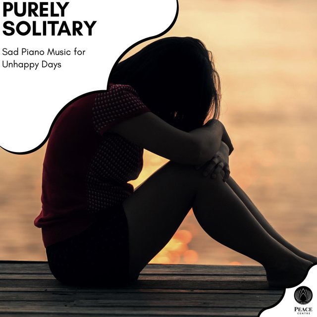 Purely Solitary - Sad Piano Music For Unhappy Days