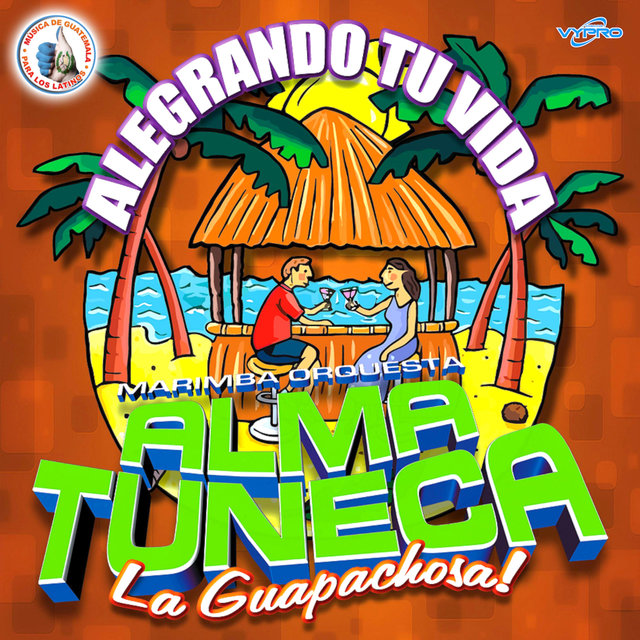 Alegrando Tu Vida. Música de Guatemala para los Latinos