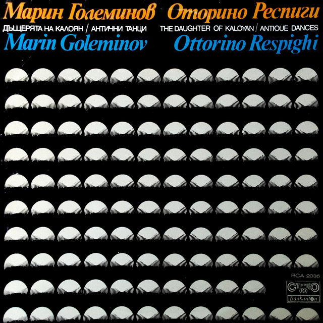 Marin Goleminov: The daughter of Kaloyan - Ottorino Respighi: Antique dances and arias