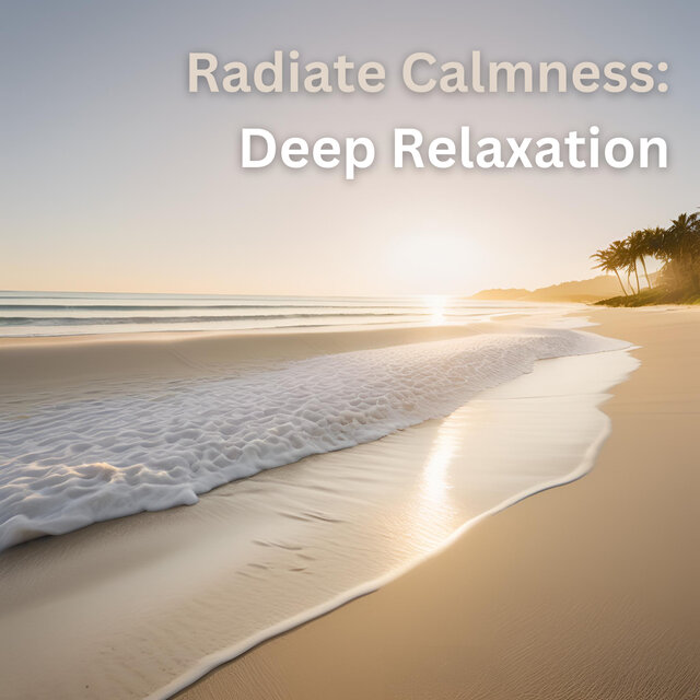 Radiate Calmness: Deep Relaxation