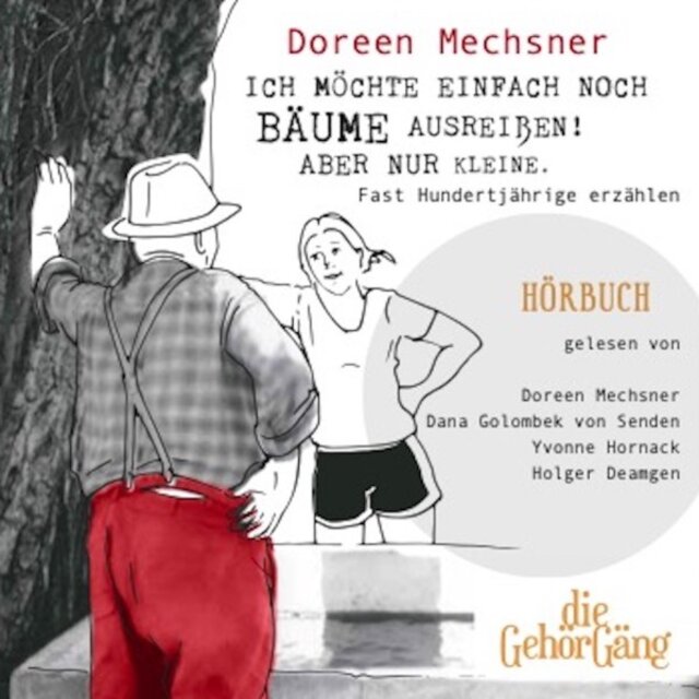 Ich möchte einfach noch Bäume ausreißen! Aber nur kleine. (Fast Hundertjährige erzählen)