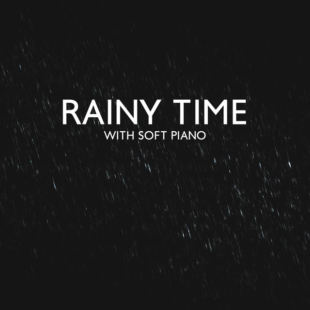 Rainy Time with Soft Piano: Sleepy Melodies, Relaxing Piano Solo, Calm Down with Piano