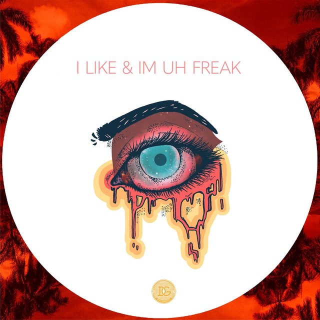 I LIKE & IM UH FREAK