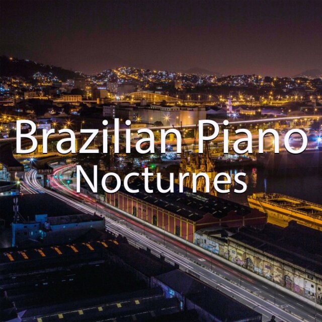 Brazilian Piano Nocturnes: The Best Bossa Nova Music for Your Moment