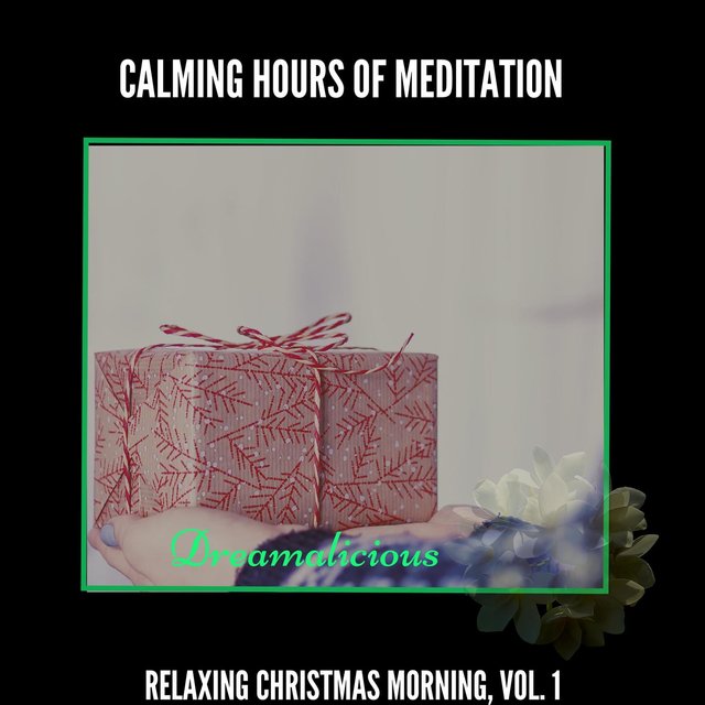 Calming Hours Of Meditation - Relaxing Christmas Morning, Vol. 1