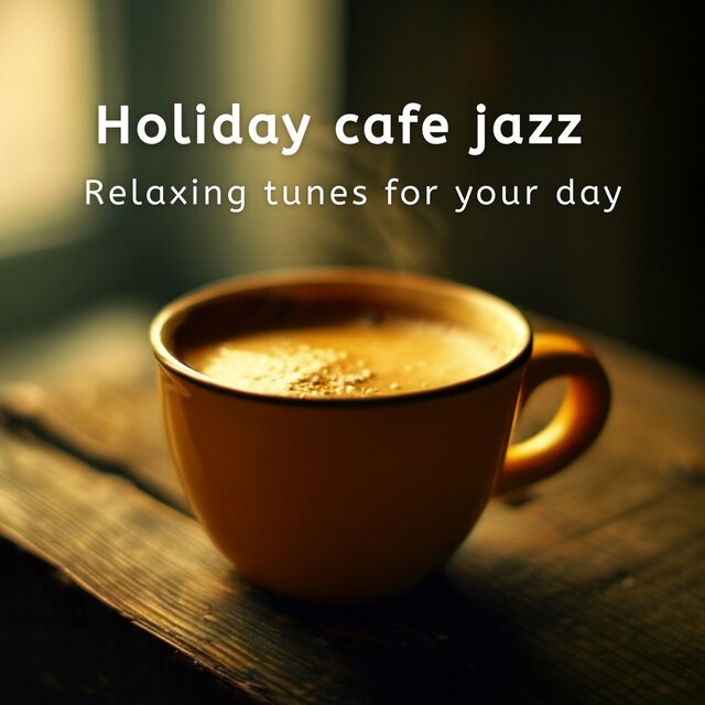 Holiday cafe jazz - Relaxing tunes for your day