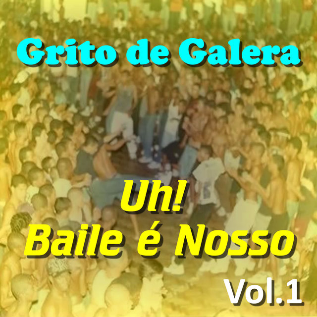 Grito de Galera - Uh! Baile é Nosso Vol.1