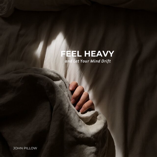 Feel Heavy and Let Your Mind Drift