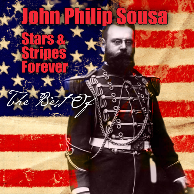John Philip Sousa: Stars & Stripes Forever - The Best Of
