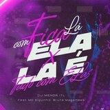 Fica Lá Com Ela X Lá é Tudo Com Elas (feat. Bruna Magalhães & MC Diguinho)