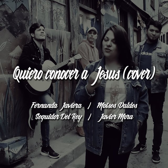 Quiero Conocer A Jesús (feat. Fernanda Javiera, Moisés Valdes & Javier Mora)