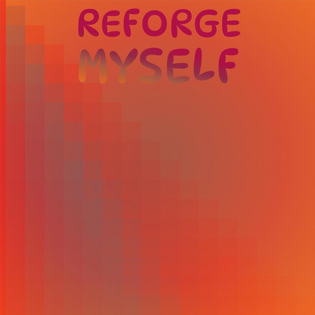 Reforge Myself