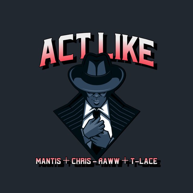 Act Like (feat. Mantis Aka Son Money & T-Lace)
