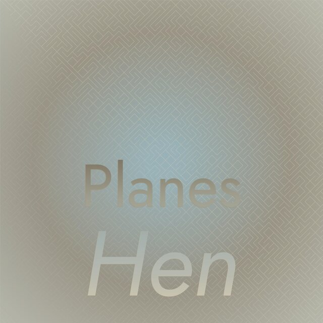 Planes Hen