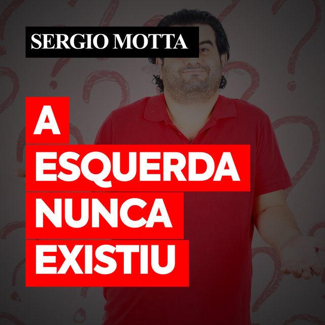 A Esquerda Nunca Existiu