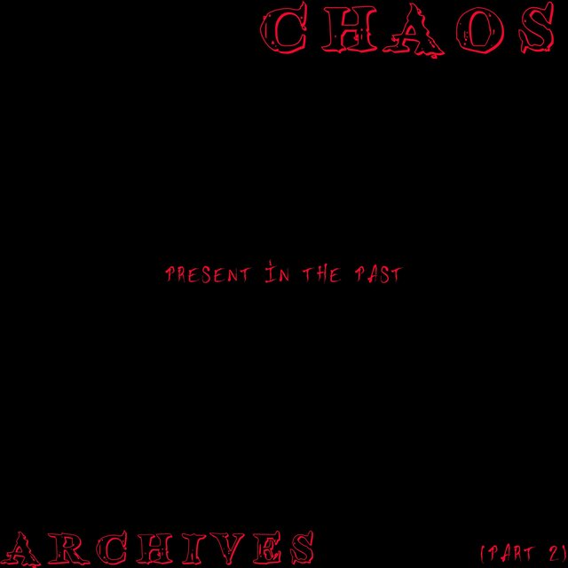 CHAOS.ARCHIVES.(PRESENT IN THE PAST)