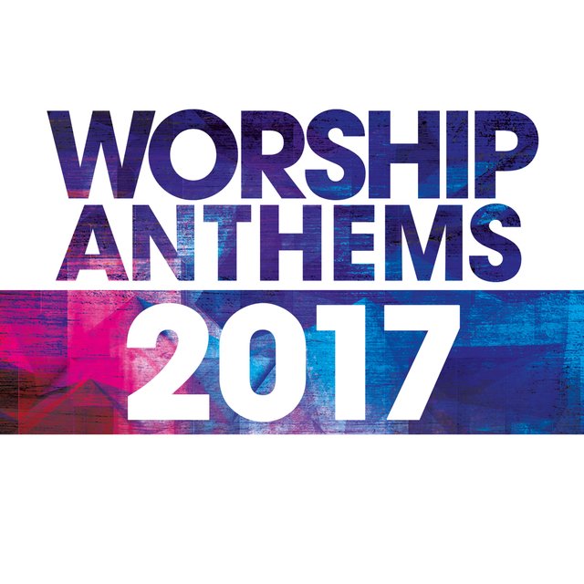 Worship Anthems 2017 [Live]